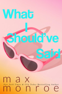 Max Monroe — What I Should've Said