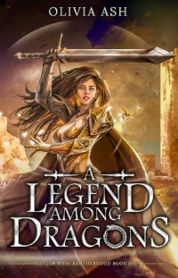 Olivia Ash [Ash, Olivia] — A Legend Among Dragons (Dragon Dojo Brotherhood Book 8)