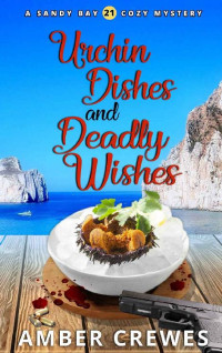 Amber Crewes — Urchin Dishes and Deadly Wishes (Sandy Bay Cozy Mystery 21)