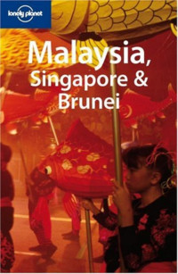 SIMON RICHMOND; DAMIAN HARPER; TOM PARKINSON; CHARLES RAWLINGS-WAY; RICHARD WATKINS — Lonely Planet Malaysia Singapore & Brunei