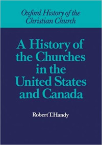 Handy, Robert T. — A History of the Churches in the United States and Canada (Oxford History of the Christian Church)