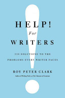 Roy Peter Clark — Help! For Writers: 210 Solutions to the Problems Every Writer Faces