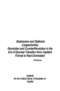 Will Barnes — Bolshevism and Stalinism (Urgeschichte): Revolution and CounterRevolution in the Era of Capital's Epochal Transition from Formal to Real Domination