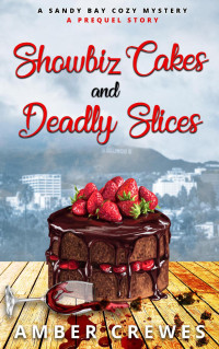 Amber Crewes — Showbiz Cakes and Deadly Slices (Sandy Bay Cozy Mystery 0.5)