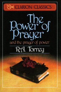 R. A. Torrey [Torrey, R. A.] — The Power of Prayer