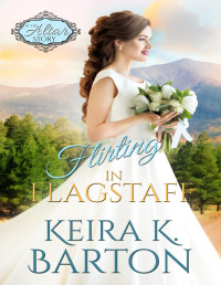Keira K. Barton — Flirting in Flagstaff: The Four Corners (Book 20)