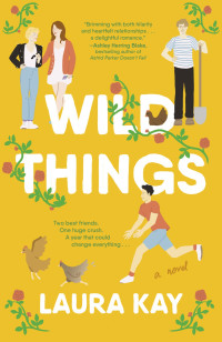 Laura Kay — Wild Things: A Novel 