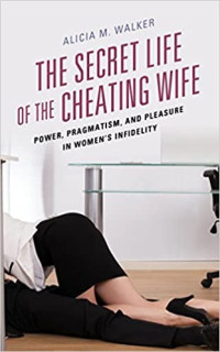 Alicia M. Walker — The Secret Life of the Cheating Wife