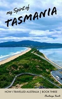 Chaitanya Vuriti — My Spirit of Tasmania (HOW I TRAVELLED AUSTRALIA Book 3)