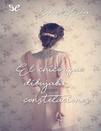 Alice Kellen — El chico que dibujaba constelaciones