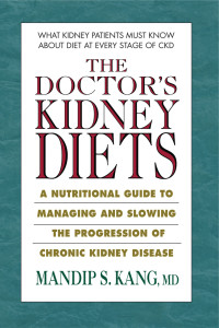 Kang  MD, Mandip S. — The Doctor's Kidney Diets: A Nutritional Guide to Managing and Slowing the Progression of Chronic Kidney Disease