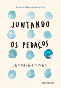 Jennifer Niven [Niven, Jennifer] — Juntando os pedaços