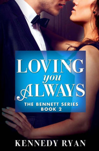 Kennedy Ryan — Loving You Always (The Bennett Book 2)