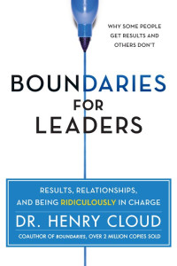 Henry Cloud [Cloud, Henry] — Boundaries for Leaders: Results, Relationships, and Being Ridiculously in Charge