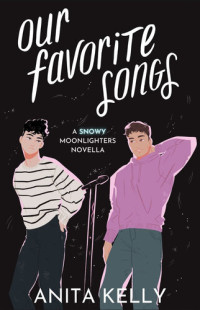 Anita Kelly — Our Favorite Songs: A Moonlighters Novella