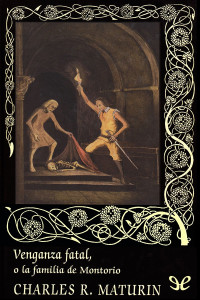 Charles Robert Maturin — Venganza fatal, o la familia de Montorio