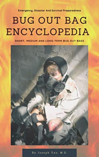 Joseph Yao, Md [Joseph Yao, Md] — Bug Out Bag Encyclopedia: Emergency, Disaster, Survival Preparedness