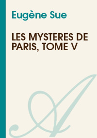 Eugène Sue — Les mystères de Paris tome V