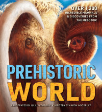 Aaron Woodruff, Evan Johnson-Ransom — Prehistoric World: Over 1,200 Incredible Mammals and Discoveries from the Mesozoic and Cenozoic