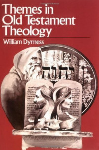William A. Dyrness [Dyrness, William A.] — Themes in Old Testament Theology