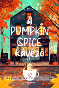 Laurie Gilmore — A Pumpkin Spice Kávézó