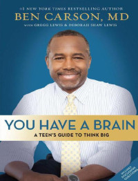 Ben Carson M D — You Have a Brain: A Teen's Guide to T.H.I.N.K. B.I.G.