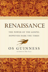 Os Guinness [Guinness, Os] — Renaissance: The Power of the Gospel However Dark the Times