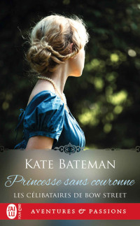 K.C. Bateman — Les celibataires de Bow Street 3 - Princesse sans couronne - K.C. Bateman