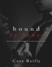 Cora Reilly ; Traducido por LizC — Bound by Honor : Incluso la mayoría de los bastardos de corazón frío lienen un corazón
