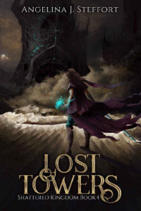 Angelina J. Steffort — Lost Towers (Shattered Kingdom Book 4)