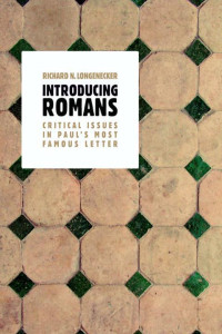 Richard N. Longenecker [Longenecker, Richard N.] — Introducing Romans: Critical Issues in Paul's Most Famous Letter