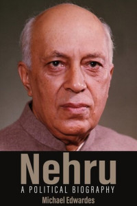 Michael Edwardes — Nehru: A Political Biography