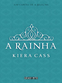 Kiera Cass [Cass, Kiera] — A rainha – Um conto de A Seleção