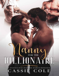 Cassie Cole [Cole, Cassie] — Nanny for the Billionaire: A Standalone Reverse Harem Romance