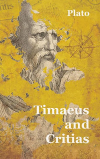 Plato — The Timaeus and the Critias, or Atlanticus