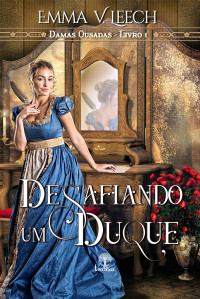 Emma V. Leech — Desafiando um Duque