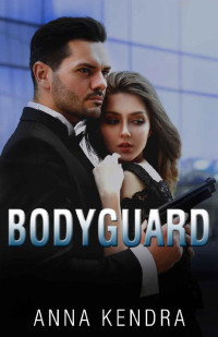 Anna Kendra [Kendra, Anna] — Bodyguard: A Romantic Thriller Novel