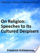 Friedrich Schleiermacher — On Religion - Speeches to Its Cultured Despisers