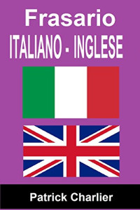 Patrick Charlier — Frasario ITALIANO INGLESE (Italian Edition)