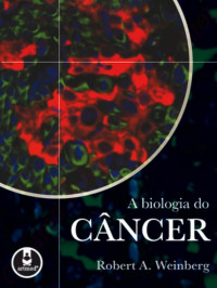 Robert A. Weinberg — A Biologia do Câncer