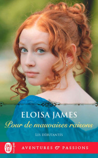Eloisa James — Les débutantes 3 - Pour de mauvaises raisons - Eloisa James