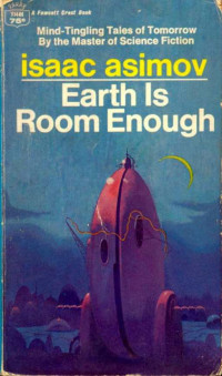 Isaac Asimov [Asimov, Isaac] — Earth is room enough: science fiction tales of our own planet