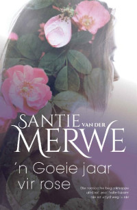Santie van der Merwe — ñ Goeie jaar vir rose (Afrikaans Edition)