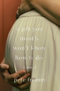 Pete Fromm — A Job You Mostly Won't Know How to Do