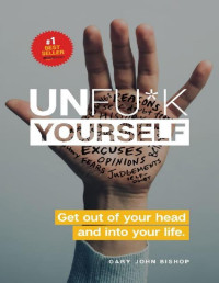 Gary John Bishop — Unfu*k Yourself: Get out of your head and into your life
