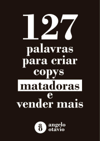 Angelo Otávio — 127 palavras para criar copys matadoras e vender mais