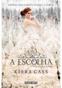 Kiera Cass — Escolha - Vol. 3