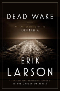 Erik Larson — Dead Wake: The Last Crossing of the Lusitania Kindle
