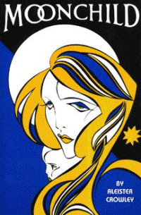 Crowley, Aleister [Crowley, Aleister] — Moonchild