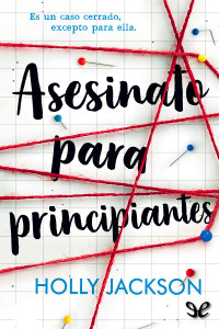 Holly Jackson — Asesinato para principiantes [Asesinato para principiantes #1]